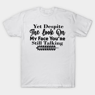 Yet despite the look on my face you’re still talking T-Shirt